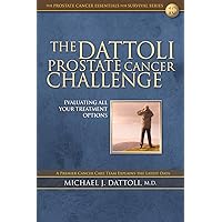 The Dattoli Prostate Cancer Challenge: Evaluating All Your Treatment Options The Dattoli Prostate Cancer Challenge: Evaluating All Your Treatment Options Paperback Kindle