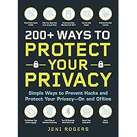 200+ Ways to Protect Your Privacy: Simple Ways to Prevent Hacks and Protect Your Privacy--On and Offline 200+ Ways to Protect Your Privacy: Simple Ways to Prevent Hacks and Protect Your Privacy--On and Offline Paperback Kindle