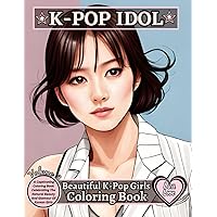 K-POP IDOL: Beautiful K-pop Girls Coloring Book - Volume 3: A Captivating Coloring Book Celebrating The Natural Beauty And Glamour Of Korean Girls K-POP IDOL: Beautiful K-pop Girls Coloring Book - Volume 3: A Captivating Coloring Book Celebrating The Natural Beauty And Glamour Of Korean Girls Paperback