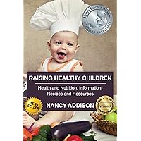 Raising Healthy Children: Health and Nutrition Information, Recipes, and Resources Raising Healthy Children: Health and Nutrition Information, Recipes, and Resources Paperback Kindle Audible Audiobook