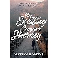 My Exciting Cancer Journey: From A Death Sentence to The Great Wall of China