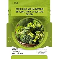 Caring for and harvesting broccoli from a backyard garden: Guide and overview