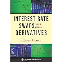Interest Rate Swaps and Other Derivatives (Columbia Business School Publishing) Interest Rate Swaps and Other Derivatives (Columbia Business School Publishing) Hardcover Kindle
