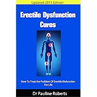 Erectile Dysfunction Cures: How To Treat the Problem Of Erectile Disfunction For Life