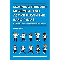 Learning through Movement and Active Play in the Early Years Learning through Movement and Active Play in the Early Years Paperback Kindle