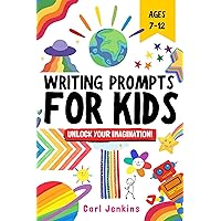 Writing Prompts for Kids: FUN & INSPIRING Creative Writing for Kids!: An AWESOME & FAST-PACED Creative Writing Skills Workbook with Visual Prompts & Story Starters for Children aged 7 8 9 10 11 & 12 Writing Prompts for Kids: FUN & INSPIRING Creative Writing for Kids!: An AWESOME & FAST-PACED Creative Writing Skills Workbook with Visual Prompts & Story Starters for Children aged 7 8 9 10 11 & 12 Kindle Paperback