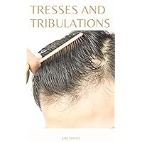 TRESSES AND TRIBULATIONS : Navigating The Emotional Journey Of Hair Loss