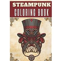 Steampunk Coloring Book: For Adults | Coloring Book with 30 Unique Pages to Color on Industrial Steam Art, Futuristic Mechanical Animals, Vintage ... for Creative Activity and Relaxation at Home.