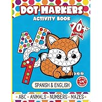 Dot Markers Activity Book: Over 70 Big Dots Fun Learning Activities for Kids Ages 2-5 – Bilingual (Spanish/English) Adventures with Animals, ABCs, Numbers & Mazes Dot Markers Activity Book: Over 70 Big Dots Fun Learning Activities for Kids Ages 2-5 – Bilingual (Spanish/English) Adventures with Animals, ABCs, Numbers & Mazes Paperback