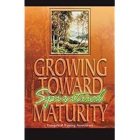 Growing Toward Spiritual Maturity Growing Toward Spiritual Maturity Paperback