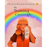 The Training Catastrophe (The Seven Rainbow Superstars Book 3)