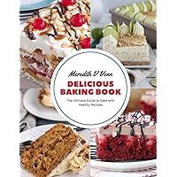 Delicious Baking Book: The Ultimate Guide to Cake with Healthy Recipes