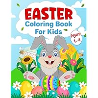Easter Coloring Book for Kids Ages 1-4: Simple Easter and Spring Themes Coloring Pages Filled With 50 Adorable Easter Bunny, Eggs and More! Perfect Easter Basket Stuffers for Kids