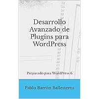 Desarrollo Avanzado de Plugins para WordPress: Preparado para WordPress 6 (Spanish Edition) Desarrollo Avanzado de Plugins para WordPress: Preparado para WordPress 6 (Spanish Edition) Kindle Paperback