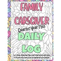 The Family Caregiver Quarter Year Plus Daily Log: Over 3 Months Of Daily Pages Make It Easier To Track The Care & Health StatusOf Your Loved One By ... The Most Important Info In This Handy Log! The Family Caregiver Quarter Year Plus Daily Log: Over 3 Months Of Daily Pages Make It Easier To Track The Care & Health StatusOf Your Loved One By ... The Most Important Info In This Handy Log! Hardcover Paperback