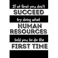 Human Resources Gifts: If At First You Don't Succeed Try Doing What Human Resources Told You To Do The First Time
