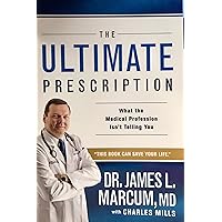 The Ultimate Prescription: What the Medical Profession Isn't Telling You The Ultimate Prescription: What the Medical Profession Isn't Telling You Paperback Kindle Audible Audiobook Audio CD