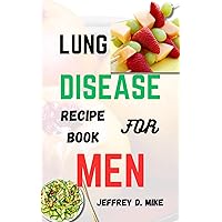 LUNG DISEASE RECIPE BOOK FOR MEN: 20 Delicious and Nutritious Recipes to Boost Your Respiratory System (Comfort Food Chronicles) LUNG DISEASE RECIPE BOOK FOR MEN: 20 Delicious and Nutritious Recipes to Boost Your Respiratory System (Comfort Food Chronicles) Kindle Paperback