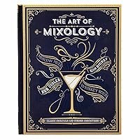 The Art of Mixology: Classic Cocktails and Curious Concoctions The Art of Mixology: Classic Cocktails and Curious Concoctions Hardcover Spiral-bound