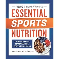 Essential Sports Nutrition: A Guide to Optimal Performance for Every Active Person Essential Sports Nutrition: A Guide to Optimal Performance for Every Active Person Paperback Kindle Spiral-bound
