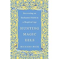 Hunting Magic Eels: Recovering an Enchanted Faith in a Skeptical Age Hunting Magic Eels: Recovering an Enchanted Faith in a Skeptical Age Paperback Audible Audiobook Kindle Hardcover Audio CD