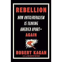 Rebellion: How Antiliberalism Is Tearing America Apart--Again Rebellion: How Antiliberalism Is Tearing America Apart--Again Hardcover Kindle Audible Audiobook