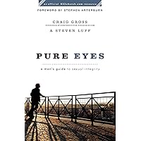 Pure Eyes: A Man's Guide to Sexual Integrity (XXXChurch.com Resource) Pure Eyes: A Man's Guide to Sexual Integrity (XXXChurch.com Resource) Paperback Kindle