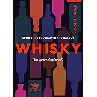 Everything You Need to Know About Whisky: (But are too afraid to ask) Everything You Need to Know About Whisky: (But are too afraid to ask) Hardcover Kindle
