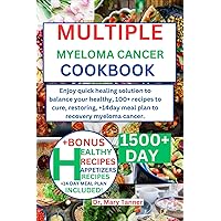 MULTIPLE MYELOMA CANCER COOKBOOK: Enjoy quick healing solution to balance your healthy, 100+ recipes to cure, restoring, +14day meal plan to recovery myeloma cancer. MULTIPLE MYELOMA CANCER COOKBOOK: Enjoy quick healing solution to balance your healthy, 100+ recipes to cure, restoring, +14day meal plan to recovery myeloma cancer. Paperback Kindle