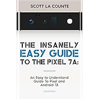 The Insanely Easy Guide to Pixel 7a: An Easy to Understand Guide to Pixel and Android 13 The Insanely Easy Guide to Pixel 7a: An Easy to Understand Guide to Pixel and Android 13 Kindle Audible Audiobook Paperback