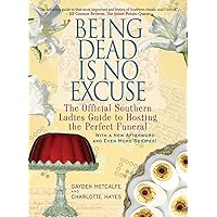 Being Dead Is No Excuse: The Official Southern Ladies Guide to Hosting the Perfect Funeral Being Dead Is No Excuse: The Official Southern Ladies Guide to Hosting the Perfect Funeral Paperback Kindle Audible Audiobook Hardcover Audio CD