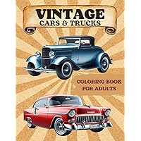 Vintage Cars and Trucks Coloring Book for Adults: American Muscle Car, Classic Pickup, Hot Rods for All Ages