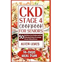 CKD Stage 4 Cookbook for Seniors: 50 Nutritious Low Sodium and Low Potassium Recipes to Manage Chronic Kidney Disease CKD Stage 4 Cookbook for Seniors: 50 Nutritious Low Sodium and Low Potassium Recipes to Manage Chronic Kidney Disease Paperback Kindle