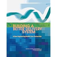 Building a Better Delivery System: A New Engineering/Health Care Partnership Building a Better Delivery System: A New Engineering/Health Care Partnership Kindle Paperback