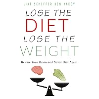 Lose the Diet, Lose the Weight: Rewire your Brain and Never Diet Again Lose the Diet, Lose the Weight: Rewire your Brain and Never Diet Again Kindle Paperback