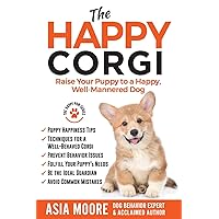 The Happy Corgi: Raise Your Puppy to a Happy, Well-Mannered Dog (The Happy Paw Series) The Happy Corgi: Raise Your Puppy to a Happy, Well-Mannered Dog (The Happy Paw Series) Paperback Kindle