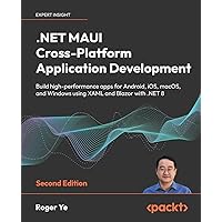 .NET MAUI Cross-Platform Application Development - Second Edition: Build high-performance apps for Android, iOS, macOS, and Windows using XAML and Blazor with .NET 8 .NET MAUI Cross-Platform Application Development - Second Edition: Build high-performance apps for Android, iOS, macOS, and Windows using XAML and Blazor with .NET 8 Paperback Kindle