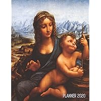 Leonardo da Vinci Art Planner 2020: The Madonna of the Yarnwinder | Artsy Daily Organizer: January – December | Beautiful Mary and Baby Jesus ... Meetings, Work (Weekly Art Planners 2020)
