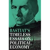 Bastiat's Timeless Essays on Political Economy (The collected Bastiat (3 books))