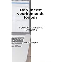 De 7 meest voorkomende fouten : gemaakt in Affiliate Marketing (Dutch Edition)