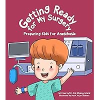 Getting Ready for My Surgery: Preparing Kids for Anesthesia (Entertaining, Interactive, and Engaging Read Aloud Picture Book for Kids 4-8)