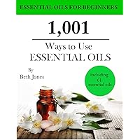 1,001 Ways to Use Essential Oils - including 61 Essential Oils 1,001 Ways to Use Essential Oils - including 61 Essential Oils Kindle Paperback