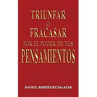 Triunfar o Fracasar por el Poder de tus pensamientos (Spanish Edition)