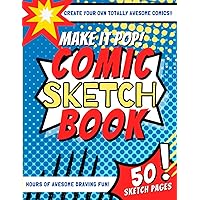 Make It Pop! Comic Sketchbook: Create Your Own Comic Book, Blank Comic Book Journal, Comic Sketch Book For Kids, Make Your Own Story Board