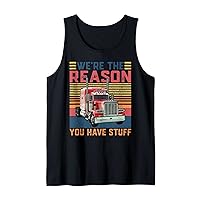We're The Reason You Have Stuff Funny Semi Truck Driver Tank Top