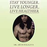 Stay Younger. Live Longer. Live Healthier: The Code to Healthy Longevity as Proven by Science Stay Younger. Live Longer. Live Healthier: The Code to Healthy Longevity as Proven by Science Audible Audiobook Kindle Paperback