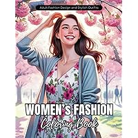 Women's Fashion Coloring Book: Adult Fashion Design and Stylish Outfits: Featuring Elegant Dresses, Glamour Styles, Casual Wear, and Accessories for ... (Fashion Coloring Books for Teens & Adults)