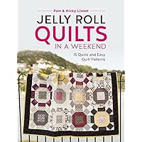 Jelly Roll Quilts in a Weekend: 15 Quick and Easy Quilt Patterns Jelly Roll Quilts in a Weekend: 15 Quick and Easy Quilt Patterns Paperback Kindle