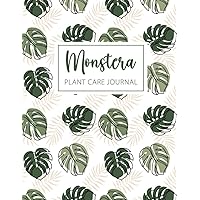 Monstera. Plant Care Journal.: House Plant Logbook to Record and Track Species, Location, Soil and Fertilizer Needs, Watering Dates, and More