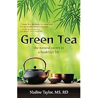 Green Tea: The Natural Secret to a Healthier Life Green Tea: The Natural Secret to a Healthier Life Paperback Kindle Hardcover